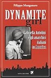 Dynamite girl. Gabriella Antolini e gli anarchici italiani in America