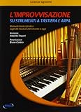 L improvvisazione su strumenti a tastiera e arpa. Manuale teorico/pratico sugli stili musicali dal  600 a oggi