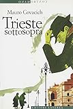 Trieste sottosopra. Quindici passeggiate nella città del vento