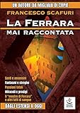 La Ferrara mai raccontata. Dagli Estensi a oggi