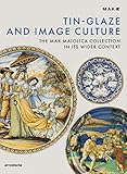 Tin-Glaze and Image Culture: The Mak Maiolica Collection in Its Wider Context