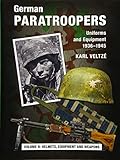 German Paratroopers Uniforms and Equipment 1936 - 1945: Volume 2: Helmets, Equipment and Weapons