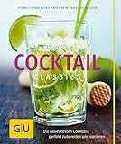 Cocktail Classics: Die beliebtesten Cocktails perfekt zubereiten und variieren