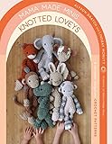 Mama Made Minis Knotted Loveys: 16 Heirloom Amigurumi Crochet Patterns