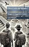 Oltre il velo del tempo: Viaggio tra leggende e misteri