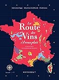 La route des vins de France: L atlas des vignobles français. 16 grandes régions, 85 cartes, 2600 ans d histoire: 31651
