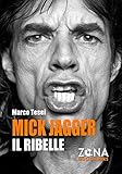 Mick Jagger. Il ribelle