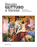 Renato Guttuso a Varese. Opere della Fondazione Pellin. Ediz. illustrata