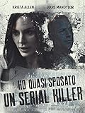 Ho Quasi Sposato un Serial Killer