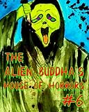 The Alien Buddha s House of Horrors #6