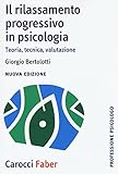 Il rilassamento progressivo in psicologia. Teoria, tecnica, valutazione