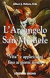 L arcangelo san Michele. Vita e apparizioni fino ai giorni nostri