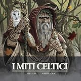 I Miti Celtici: Il Libro Illustrato