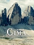 La Grande Cima - 150 anni di storia dell arrampicata