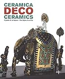 Ceramica déco. Il gusto di un epoca-Ceramics. The style of an era. Catalogo della mostra (Forlì, 18 febbraio-1 ottobre 2017). Ediz. a colori