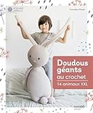 Doudous géants au crochet: 14 animaux XXL