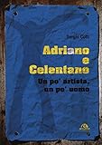 Adriano e Celentano: UN PO  ARTISTA UN PO  UOMO