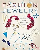 Fashion Jewelry: A Beginner s Guide to Jewelry Making