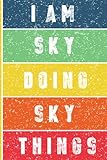 I m Sky Doing Sky Things Journal: Sky Personnalized Gifts For Girls & Women, Journal For Girls & Women Called Sky, Sky Gift Ideas, Journal With Quote And Name, 120 Pages, 6x9.