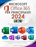 Microsoft Office 365 per Principianti: [9 in 1] La Guida Completa e Aggiornata per Principianti ed Avanzati | Inclusi Excel, Word, PowerPoint, OneNote, OneDrive, Outlook, Teams, Access, Publisher