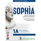 Sophia. Storia e temi della filosofia occidentale. Per i Licei classici e gli Ist. magistrali. Con e-book. Con espansione online. Dalle origini ad ... alla fine della Scolastica (Vol. 1A-1B)