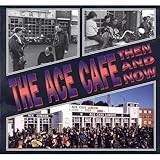 The Ace Cafe: Then and Now