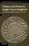 Money and Power in Anglo-Saxon England: The Southern English Kingdoms, 757–865
