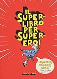 Il superlibro per supereroi. Ediz. illustrata