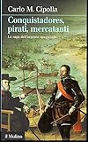 Conquistadores, pirati, mercatanti. La saga dell argento spagnuolo