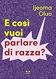 E così vuoi parlare di razza?