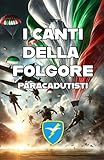 I CANTI DELLA FOLGORE: PARACADUTISTI