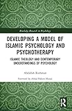 Developing a Model of Islamic Psychology and Psychotherapy: Islamic Theology and Contemporary Understandings of Psychology