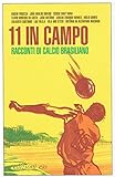 Undici in campo. Racconti di calcio brasiliano