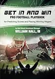 Get In and Win Pro Football Playbook: For Predicting Scores and Placing Winner Wagers By a Wall Street Investment Manager by William O. Hall III (2013-08-13)