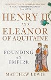 Henry II and Eleanor of Aquitaine: Founding an Empire