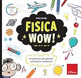 Fisica wow! Il quaderno per giovani scienziati e scienziate