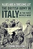Allies Are a Tiresome Lot: The British Army in Italy in the First World War