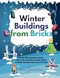 Winter Buildings from Bricks: Fun that brings generations together. Step-by-step instructions for making models. For children and adults from 5 years to 100 years.