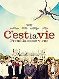 C est la vie: Prendila come viene