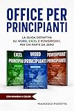 OFFICE PER PRINCIPIANTI: LA GUIDA DEFINITIVA SU WORD, EXCEL E POWERPOINT, PER CHI PARTE DA ZERO!