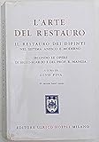 L arte del resturo. Il restauro dei dipinti nel sistema antico e moderno, secondo le opere di secco-suardo e del prof. r. mancia.