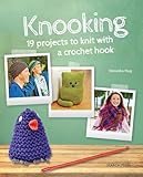 Knooking: 19 projects to knit with a crochet hook