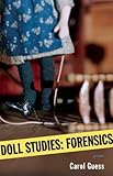 Doll Studies: Forensics by Carol Guess (2012-03-06)