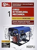 Corso di tecnologia meccanica. Ediz. openschool. Controlli, produzione dei materiali, processi di trasformazione, collegamenti. Per le Scuole superiori (Vol. 1)