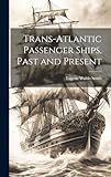 Trans-Atlantic Passenger Ships, Past and Present