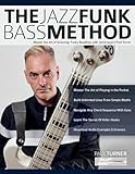 The Jazz Funk Bass Method: Master the Art of Grooving, Funky Basslines with Jamiroquai’s Paul Turner