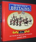 The Great Book of Britains: 100 Years of Britains Toy Soldiers 1893-1993