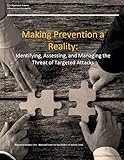 Making Prevention a Reality: Identifying, Assessing, and Managing the Threat of Targeted Attacks