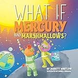 What If Mercury Had Marshmallows?: 2