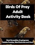 Birds Of Prey Adult Activity Book: Word Searches, Scrambles, Cryptograms, Sudoku, Puzzles, Coloring and Brain Games With Owls, Falcons, Eagles, Hawks, Ospreys, Condors and More